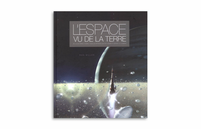 Tout l’art de l’espace – L’Espace vu de la Terre,Ron Miller, Huginn & Muninn, 224p.,