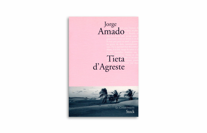 « Tieta d’Agreste », Jorge Amado, Stock, 759 pages.