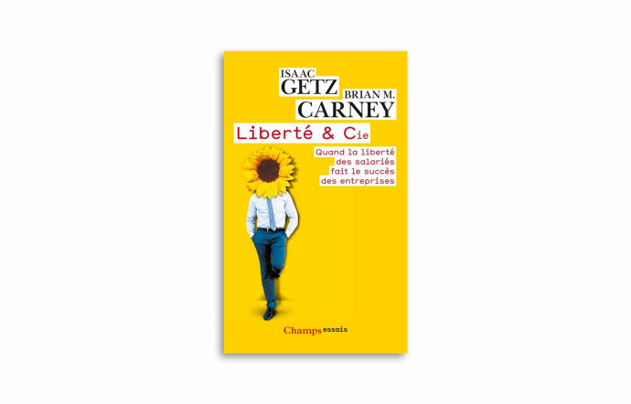 « Liberté & Cie », Isaac Getz et Brian M. Carney, Clés des Champs, Flammarion.