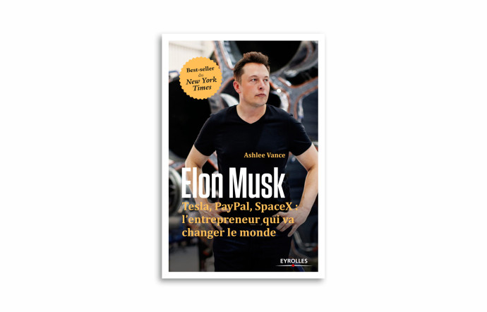 « Elon Musk. Tesla, PayPal, SpaceX : l’entrepreneur qui va changer le monde », Ashlee Vance, Eyrolles.