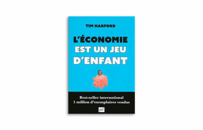 « L’économie est un jeu d’enfant », Tim Harford, PUF.