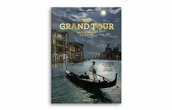 Le Grand Tour, Sabine Arqué et Marc Walter, Editions Taschen, 616 p., 150 €.