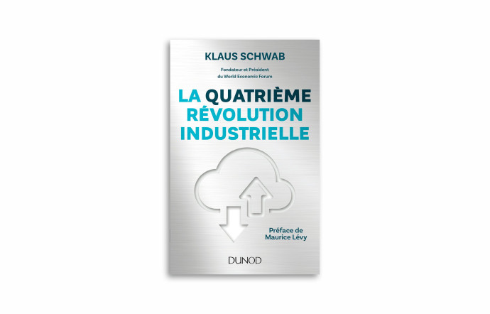 « La Quatrième Révolution industrielle », de Klaus Schwab, Dunod, 2017, 208 pages.