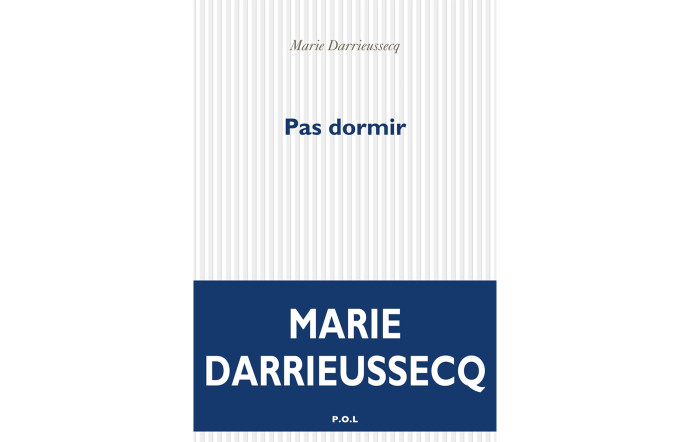 Pas dormir, Marie Darrieussecq, P.O.L, 320 p., 19,9 €.