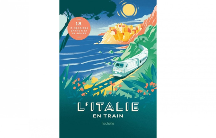L’Italie en train, Lucie Tournebize, Hachette, 216 p., 24,95 €