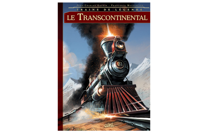 Trains de légende tome 2, Le Transcontinental, Jean-Charles Gaudin, Francesco Mucciacito, Aurore Folny. Editions Soleil.